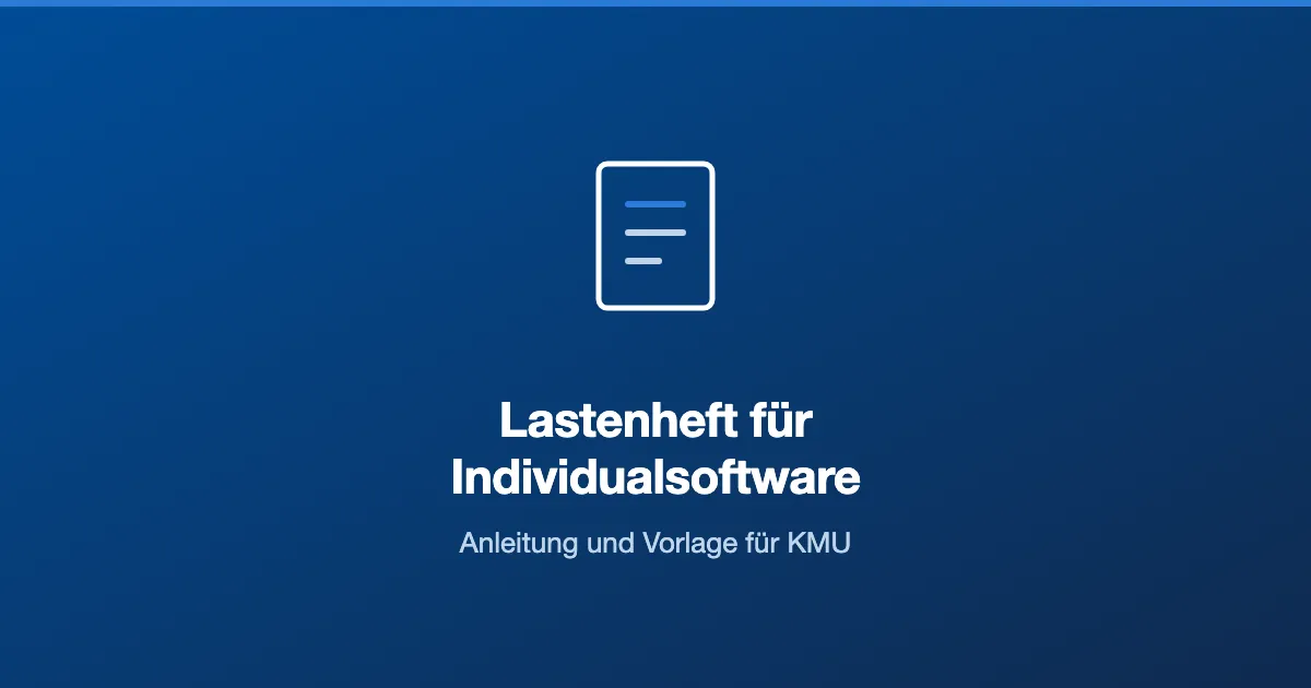 Lastenheft für Individualsoftware: Anleitung und Vorlage für KMU